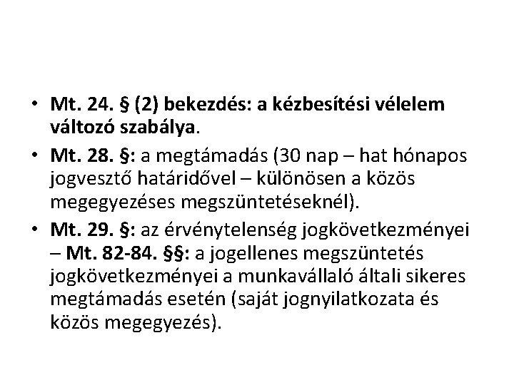  • Mt. 24. § (2) bekezdés: a kézbesítési vélelem változó szabálya. • Mt.