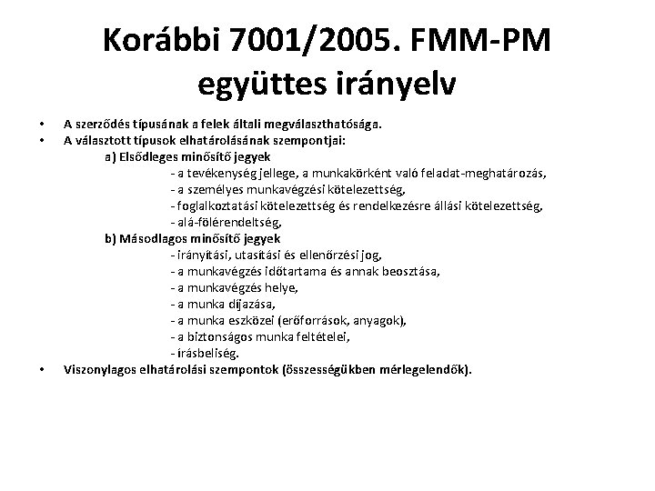 Korábbi 7001/2005. FMM-PM együttes irányelv • • • A szerződés típusának a felek általi