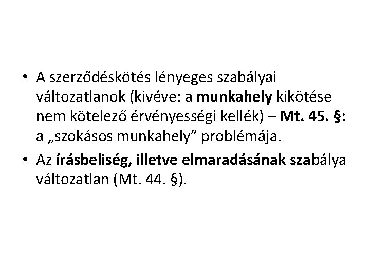  • A szerződéskötés lényeges szabályai változatlanok (kivéve: a munkahely kikötése nem kötelező érvényességi