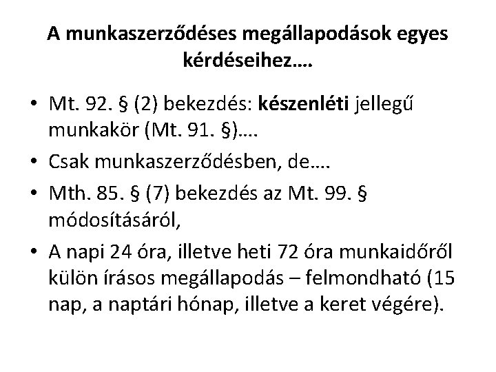 A munkaszerződéses megállapodások egyes kérdéseihez…. • Mt. 92. § (2) bekezdés: készenléti jellegű munkakör