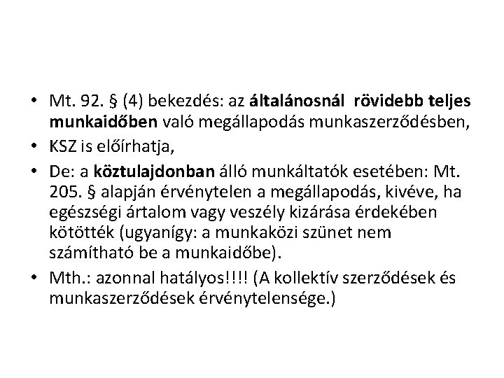  • Mt. 92. § (4) bekezdés: az általánosnál rövidebb teljes munkaidőben való megállapodás