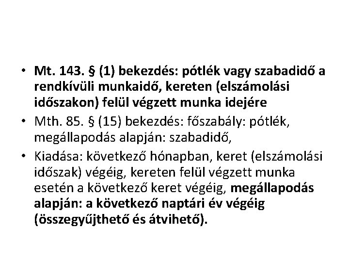  • Mt. 143. § (1) bekezdés: pótlék vagy szabadidő a rendkívüli munkaidő, kereten