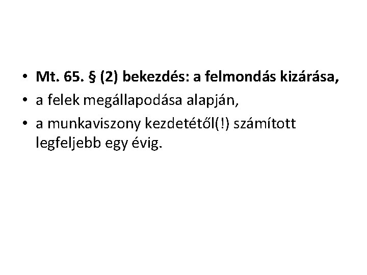  • Mt. 65. § (2) bekezdés: a felmondás kizárása, • a felek megállapodása