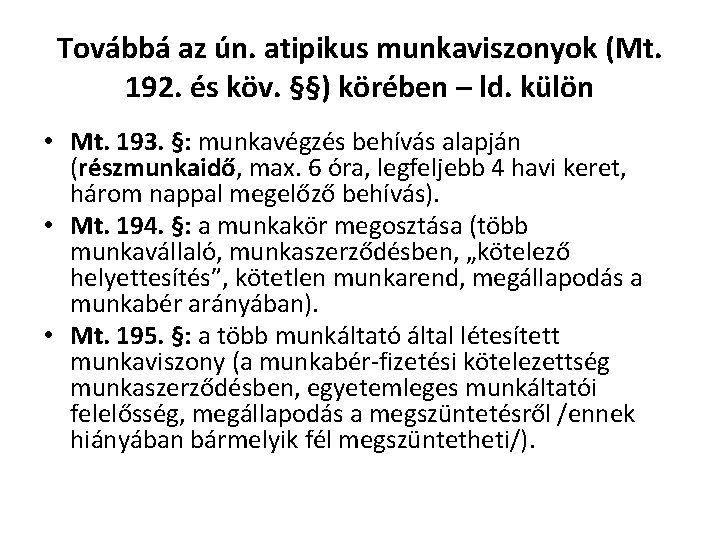 Továbbá az ún. atipikus munkaviszonyok (Mt. 192. és köv. §§) körében – ld. külön