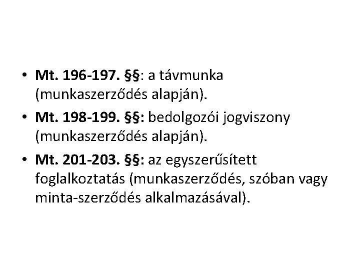  • Mt. 196 -197. §§: a távmunka (munkaszerződés alapján). • Mt. 198 -199.