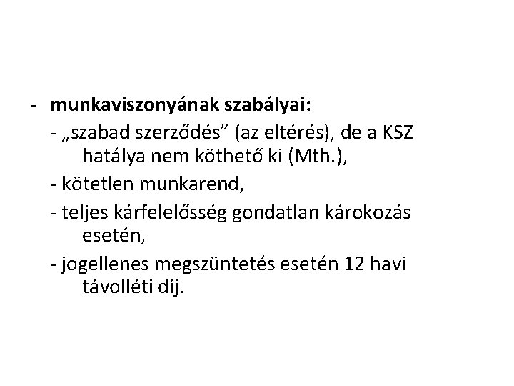 - munkaviszonyának szabályai: - „szabad szerződés” (az eltérés), de a KSZ hatálya nem köthető