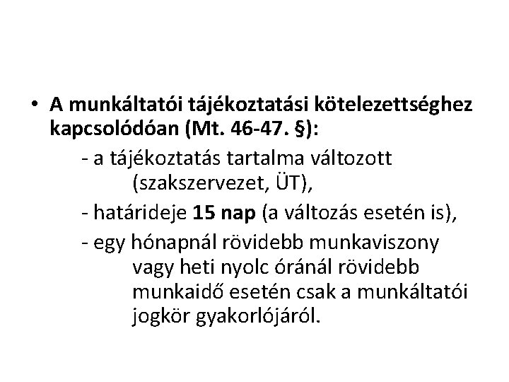  • A munkáltatói tájékoztatási kötelezettséghez kapcsolódóan (Mt. 46 -47. §): - a tájékoztatás