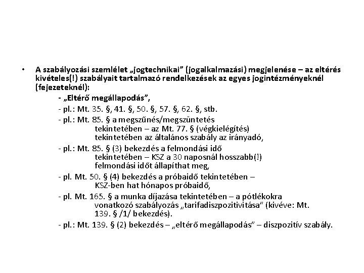  • A szabályozási szemlélet „jogtechnikai” (jogalkalmazási) megjelenése – az eltérés kivételes(!) szabályait tartalmazó