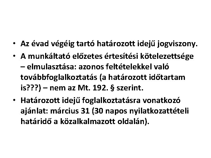  • Az évad végéig tartó határozott idejű jogviszony. • A munkáltató előzetes értesítési