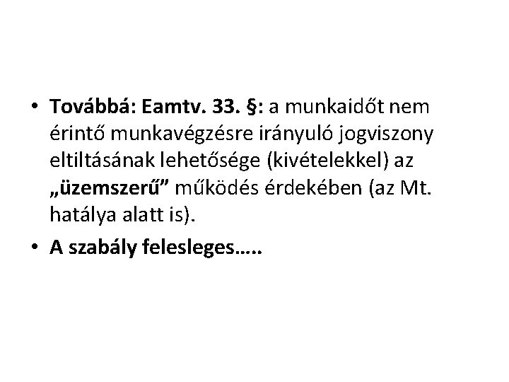  • Továbbá: Eamtv. 33. §: a munkaidőt nem érintő munkavégzésre irányuló jogviszony eltiltásának