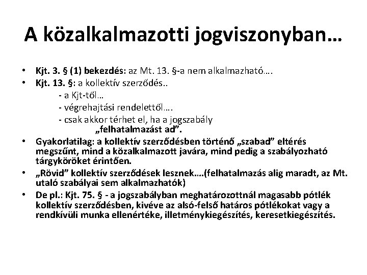 A közalkalmazotti jogviszonyban… • Kjt. 3. § (1) bekezdés: az Mt. 13. §-a nem