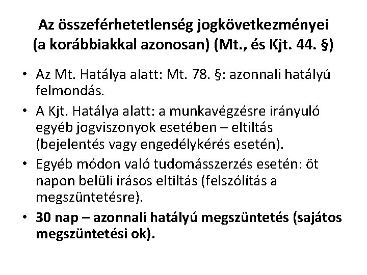 Az összeférhetetlenség jogkövetkezményei (a korábbiakkal azonosan) (Mt. , és Kjt. 44. §) • Az