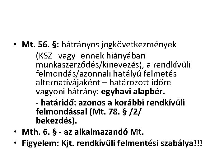  • Mt. 56. §: hátrányos jogkövetkezmények (KSZ vagy ennek hiányában munkaszerződés/kinevezés), a rendkívüli