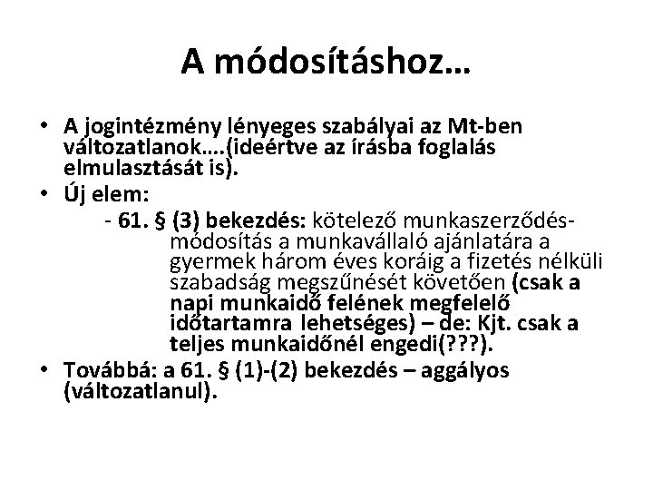 A módosításhoz… • A jogintézmény lényeges szabályai az Mt-ben változatlanok…. (ideértve az írásba foglalás