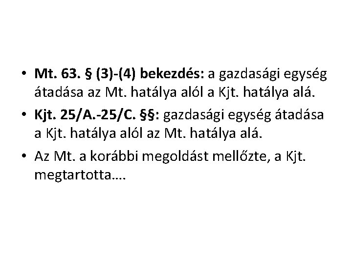  • Mt. 63. § (3)-(4) bekezdés: a gazdasági egység átadása az Mt. hatálya