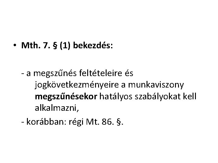  • Mth. 7. § (1) bekezdés: - a megszűnés feltételeire és jogkövetkezményeire a