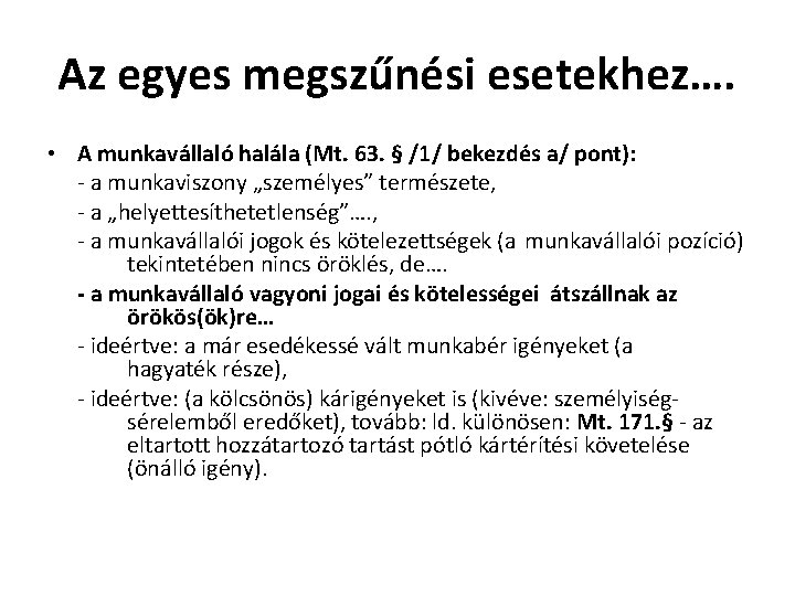 Az egyes megszűnési esetekhez…. • A munkavállaló halála (Mt. 63. § /1/ bekezdés a/