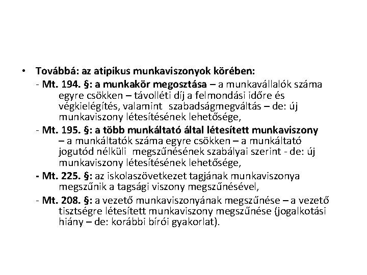  • Továbbá: az atipikus munkaviszonyok körében: - Mt. 194. §: a munkakör megosztása