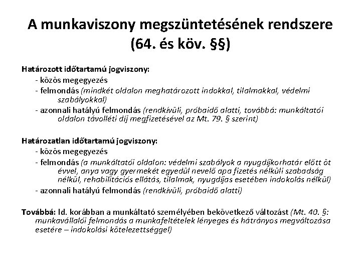 A munkaviszony megszüntetésének rendszere (64. és köv. §§) Határozott időtartamú jogviszony: - közös megegyezés