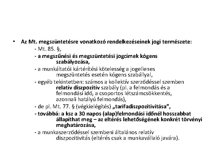  • Az Mt. megszüntetésre vonatkozó rendelkezéseinek jogi természete: - Mt. 85. §, -