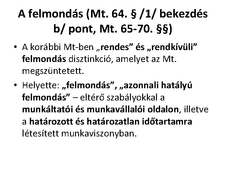 A felmondás (Mt. 64. § /1/ bekezdés b/ pont, Mt. 65 -70. §§) •