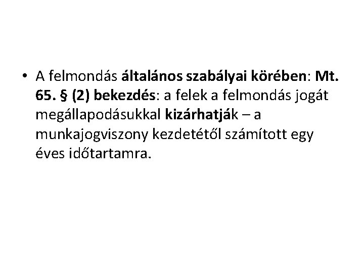  • A felmondás általános szabályai körében: Mt. 65. § (2) bekezdés: a felek