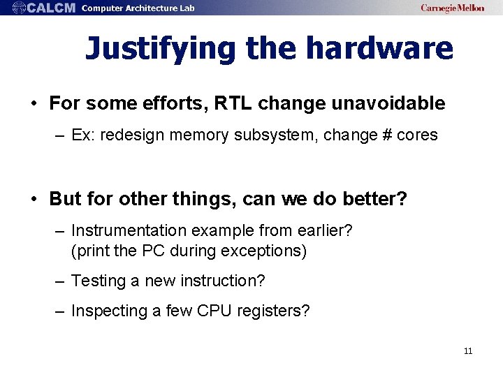 Justifying the hardware • For some efforts, RTL change unavoidable – Ex: redesign memory