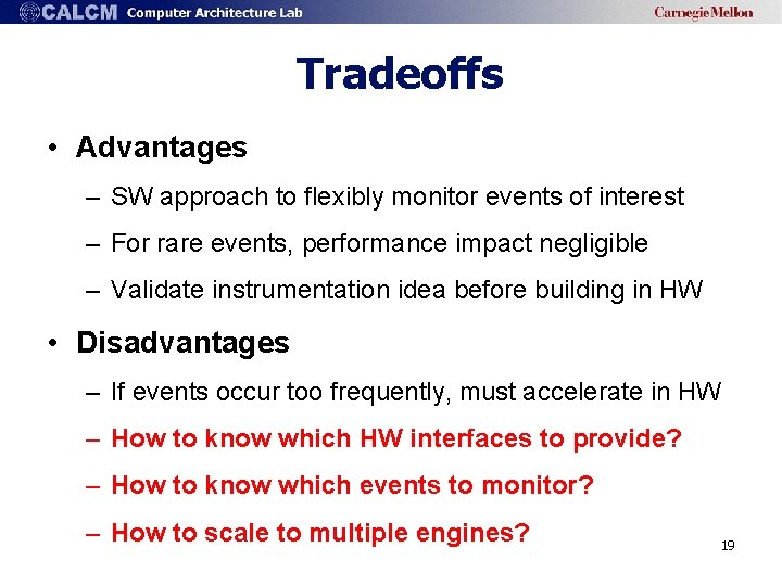 Tradeoffs • Advantages – SW approach to flexibly monitor events of interest – For