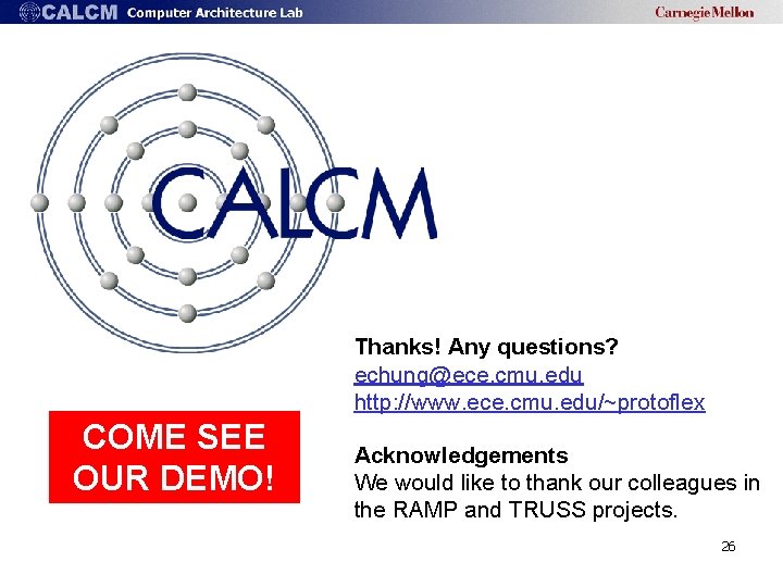 Thanks! Any questions? echung@ece. cmu. edu http: //www. ece. cmu. edu/~protoflex COME SEE OUR
