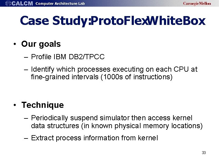 Case Study: Proto. Flex. White. Box • Our goals – Profile IBM DB 2/TPCC