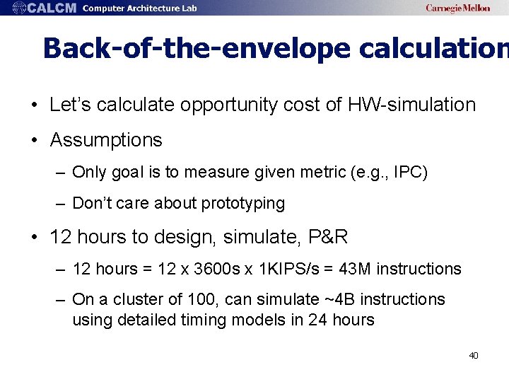 Back-of-the-envelope calculation • Let’s calculate opportunity cost of HW-simulation • Assumptions – Only goal