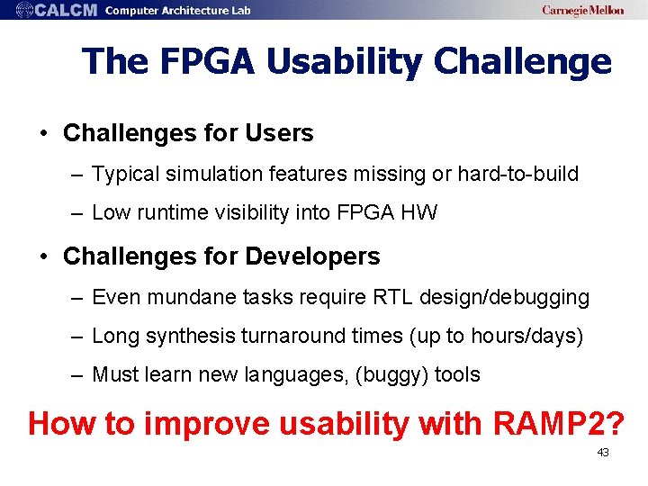 The FPGA Usability Challenge • Challenges for Users – Typical simulation features missing or