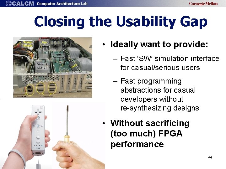 Closing the Usability Gap • Ideally want to provide: – Fast ‘SW’ simulation interface