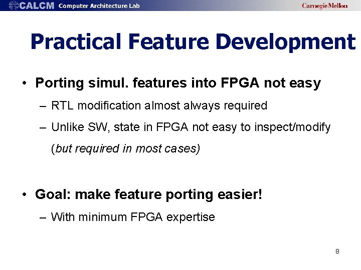 Practical Feature Development • Porting simul. features into FPGA not easy – RTL modification
