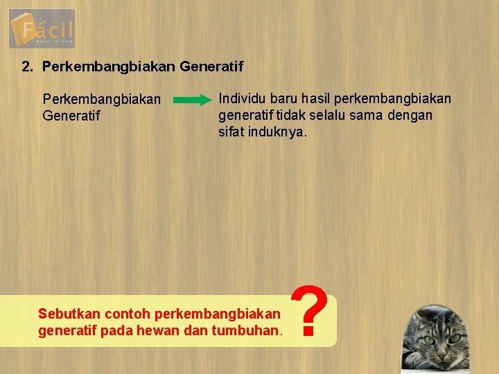 2. Perkembangbiakan Generatif Individu baru hasil perkembangbiakan generatif tidak selalu sama dengan sifat induknya.