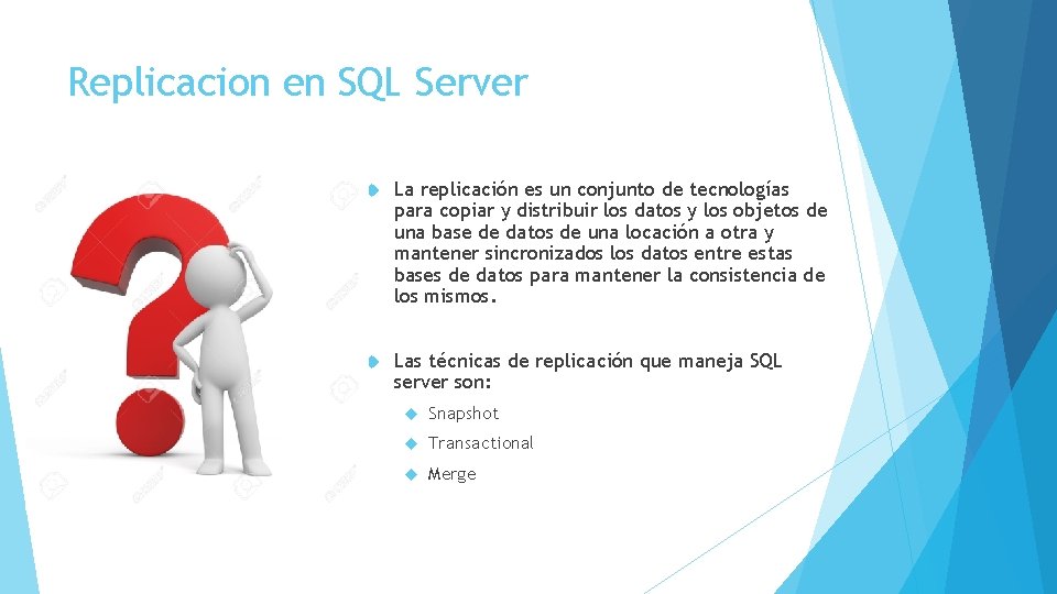 Replicacion en SQL Server La replicación es un conjunto de tecnologías para copiar y