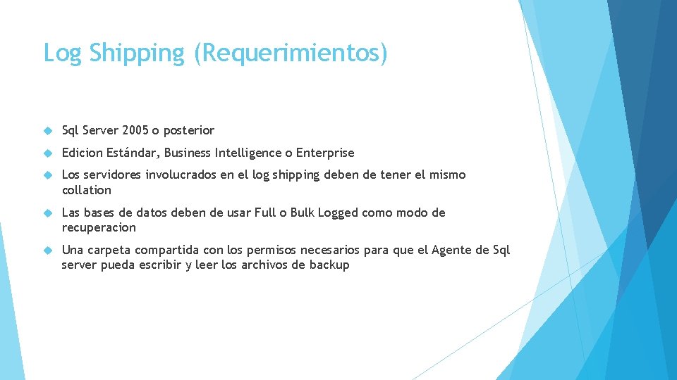 Log Shipping (Requerimientos) Sql Server 2005 o posterior Edicion Estándar, Business Intelligence o Enterprise