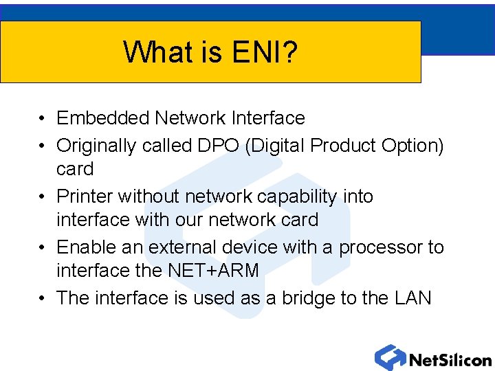 What is ENI? • Embedded Network Interface • Originally called DPO (Digital Product Option)