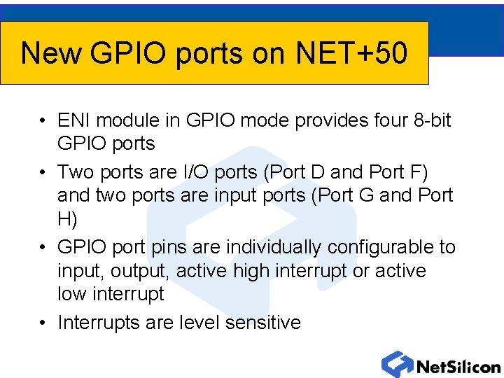 New GPIO ports on NET+50 • ENI module in GPIO mode provides four 8