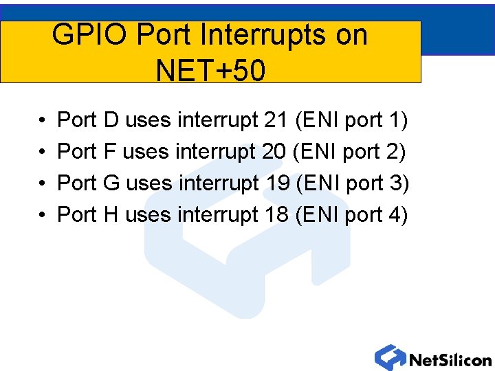GPIO Port Interrupts on NET+50 • • Port D uses interrupt 21 (ENI port
