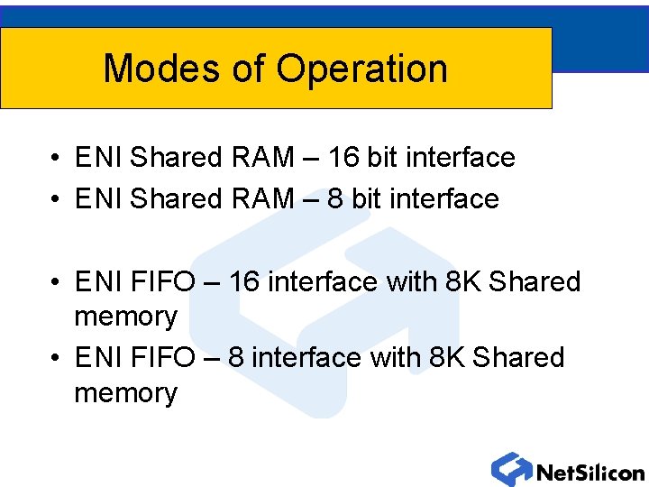 Modes of Operation • ENI Shared RAM – 16 bit interface • ENI Shared