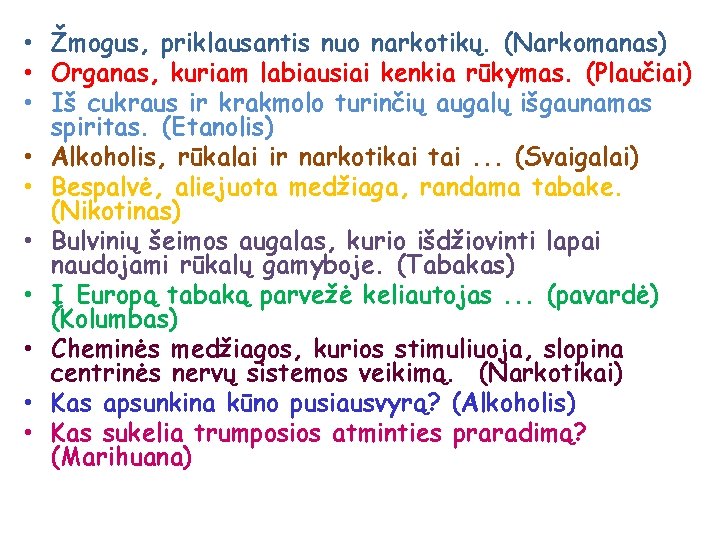  • Žmogus, priklausantis nuo narkotikų. (Narkomanas) • Organas, kuriam labiausiai kenkia rūkymas. (Plaučiai)