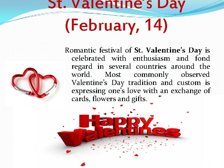 St. Valentine’s Day (February, 14) Romantic festival of St. Valentine’s Day is celebrated with