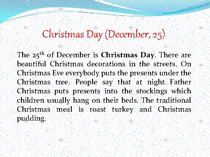 Christmas Day (December, 25) The 25 th of December is Christmas Day. There are