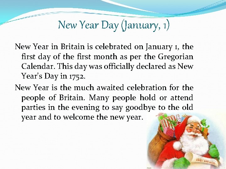 New Year Day (January, 1) New Year in Britain is celebrated on January 1,