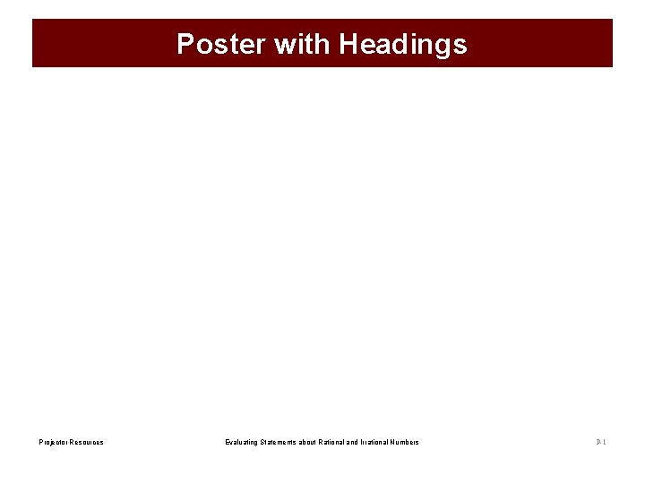 Poster with Headings Projector Resources Evaluating Statements about Rational and Irrational Numbers P-1 