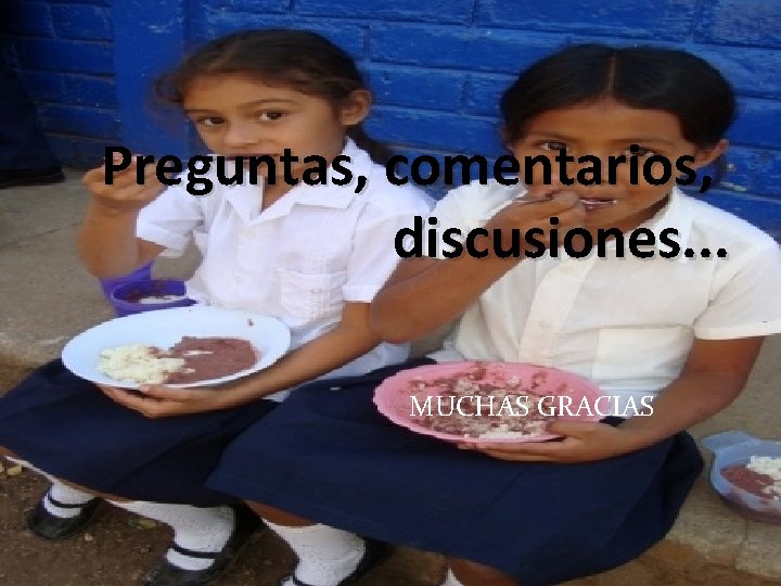 Preguntas, comentarios, discusiones. . . MUCHAS GRACIAS 