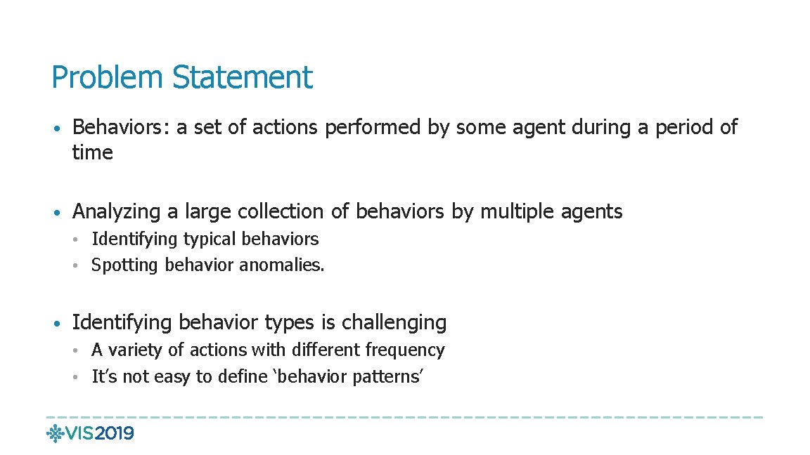Problem Statement • Behaviors: a set of actions performed by some agent during a