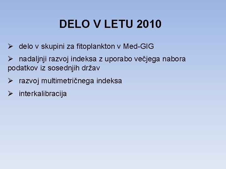 DELO V LETU 2010 Ø delo v skupini za fitoplankton v Med-GIG Ø nadaljnji
