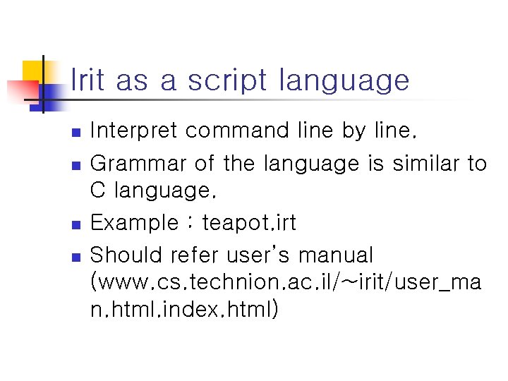 Irit as a script language n n Interpret command line by line. Grammar of